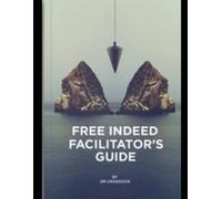Free Indeed Facilitator's Guide: God's Empowering Word Infused in Our Lives Makes us Free Indeed