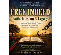 FREE INDEED | Faith, Freedom & Legacy: 40 INSPIRING WORD SEARCH PUZZLES INSPIRED BY THE HISTORY AND SIGNIFICANCE OF JUNETEENTH