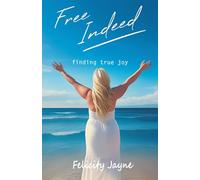 Free Indeed: Finding True Joy