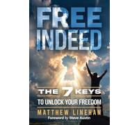 Free Indeed: The 7 Keys to Unlock Your Freedom