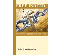 Free Indeed: true stories of people who met Jesus