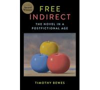 Free Indirect: The Novel in a Postfictional Age (Literature Now)