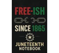 Free-ish Since 1865 Juneteenth Notebook: A Bold Juneteenth Notebook Celebrating Freedom and Resilience | 6x9" Lined Journal with Powerful Broken Chains Design