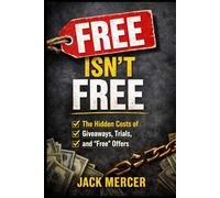 Free Isn’t Free: From Timeshares to Online Contests, What They Don’t Tell You