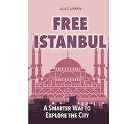 Free Istanbul: A Smarter Way to Explore the City: Discover more of Istanbul without spending a fortune (FREE CITY GUIDES)