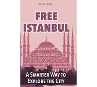Free Istanbul: A Smarter Way to Explore the City: Discover more of Istanbul without spending a fortune (FREE CITY GUIDES)