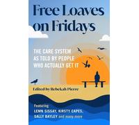 Free Loaves on Fridays: The Care System As Told By People Who Actually Get It