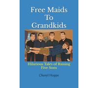 Free Maids To Grandkids: Hilarious Tales of Raising Five Sons, Humorous Family Relationships, Parent Tips and Hacks, Family Entertainment, Raising Kids