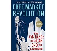 Free Market Revolution: How Ayn Rand's Ideas Can End Big Government