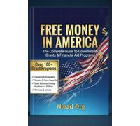 FREE MONEY IN AMERICA: The Complete Guide to Grants: Over 100 Proven Programs for Education, Housing, Small Business, Healthcare, Veterans, Seniors, and More.