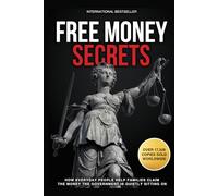 Free Money Secrets: How Everyday People Help Families Claim the Money the Government is Quietly Sitting On