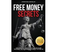 Free Money Secrets: How Everyday People Help Families Claim the Money the Government is Quietly Sitting On