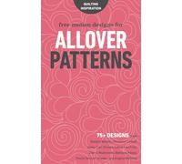 Free-Motion Designs for Allover Patterns: 75+ Designs from Natalia Bonner, Christina Cameli, Jenny Carr Kinney, Laura Lee Fritz, Cheryl Malkowski, ... and Angela Walters! (Quilting Inspiration)