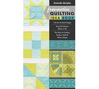 Free-motion Quilting Idea Book: 155 Mix & Match Designs • Bring 30 Fabulous Blocks to Life • Plus Plans for Sashing, Borders, Motifs & Allover Designs
