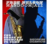 Free Nelson Mandoomjazz - The Shape Of Doomjazz To Come + Saxophone Giganticus