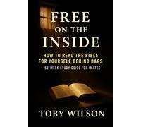 Free on the Inside: A Journey Of Hope For Men In Hard Places (Free on the Inside Series)