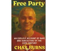 Free Party: An Explicit Biographical Account of Rave and Free Party Culture in the Late Twentieth Century