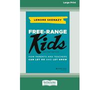Free-Range Kids: How Parents and Teachers Can Let Go and Let Grow, 2nd Edition (16pt Large Print Edition)