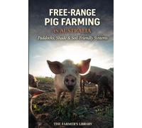 Free-Range Pig Farming in Australia: Practical Paddock, Shade and Soil-Friendly Systems for Small Farms