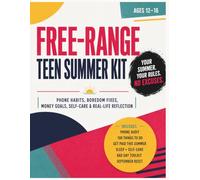 Free-Range Teen Summer Kit: The Activity Book and Journal for Teens Who Want a Summer Worth Remembering: Phone Habits, Money Goals, Identity, Self-Care, and Real-Life Skills for Ages 12-16