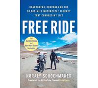 Free Ride: Heartbreak, Courage, and the 20,000-Mile Motorcycle Journey that Changed My Life