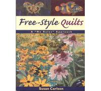 Free-Style Quilts: A "No Rules" Approach- Print on Demand Edition