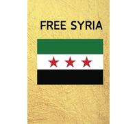 Free Syria Notebook Featuring the Syrian Liberation Flag & Arabic سوريا حرة: 120 Lined Pages | 6x9” Journal/Diary With the Freedom Date & Time Stamp on the Back Cover