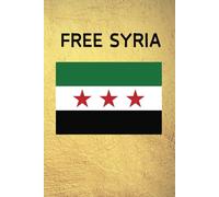 Free Syria Notebook Featuring the Syrian Liberation Flag & Arabic سوريا حرة: 120 Lined Pages | 6x9” Journal/Diary With the Freedom Date & Time Stamp on the Back Cover
