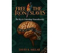 Free the Iron Slaves: The Key to Unlocking Neurodiversity