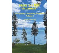 FREE TO BE "IN CHRIST": Living as a Disciple - Daily Life in Union with Christ: 1 (The Life As God Intended - Comprehensive Discipleship Counseling Workbooks)