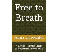 Free to Breath: A Gentle, Holistic Guide to Becoming Smoke-Free (Quit Smoking)