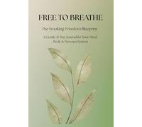 Free to Breathe: The Smoking-Freedom Blueprint (Mind-Body Peace & Clarity - The Whole Body Wellbeing Studio Collection)