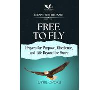 Free to Fly: Prayers for Purpose, Obedience, and Life Beyond the Snare (Escape from the Snare)