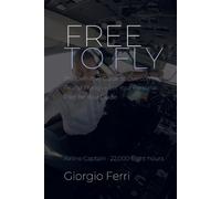 Free to Fly: The Definitive Guide to Overcoming Fear of Flying - Let Your Personal Pilot Be Your Guide