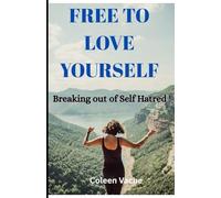 FREE TO LOVE YOURSELF: BREAKING OUT OF SELF HATRED