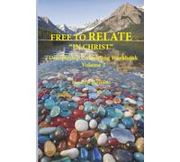 FREE TO RELATE “IN CHRIST”: The Life As God Intended - Comprehensive Discipleship Counseling Workbook (The Life As God Intended - Comprehensive Discipleship Counseling Workbooks)