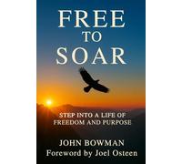Free to Soar: Step into a Life of Freedom and Purpose