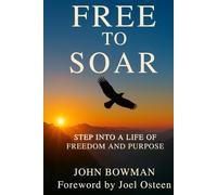 Free to Soar: Step into a Life of Freedom and Purpose
