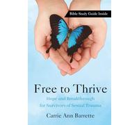 Free to Thrive: Hope and Breakthrough for Survivors of Sexual Trauma