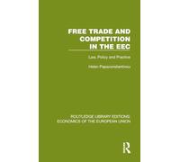 Free Trade and Competition in the EEC: Law, Policy and Practice (Routledge Library Editions: Economics of the European Union)