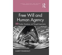 Free Will and Human Agency: 50 Puzzles, Paradoxes, and Thought Experiments (Puzzles, Paradoxes, and Thought Experiments in Philosophy)