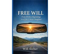 Free Will: From Broken Beginnings to a Life I Never Imagined