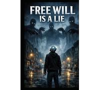 Free Will Is a Lie: A Journey Through the Illusion of Choice and the Machinery of the Mind
