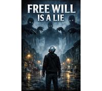 Free Will Is a Lie: A Journey Through the Illusion of Choice and the Machinery of the Mind