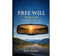 Free Will Study Guide: A Companion to Free Will: From Broken Beginnings to a Life I Never Imagined (Free Will Companion Series)