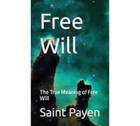 Free Will: The True Meaning of Free Will