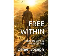 FREE WITHIN: Finding the Light No Prison Can Hold