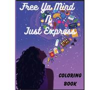 Free Ya Mind N Just Express: A freeing Illustrations for adult/Teen to express yourself and Just be you