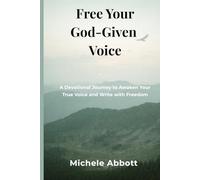 Free Your God-Given Voice: A Devotional Journey to Awaken Your True Voice and Write with Freedom
