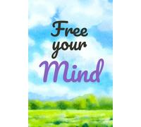 Free Your Mind: A Guided 2026 Journal to Declutter Your Thoughts, Discover Clarity, and Find Calm, Focus, and Freedom.